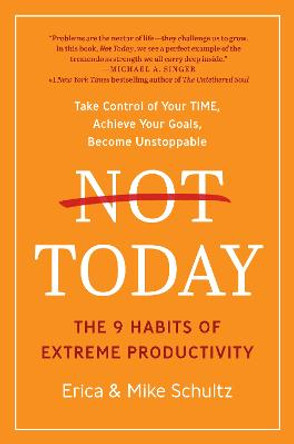 Not Today: The 9 Habits of Extreme Productivity by Erica Schultz