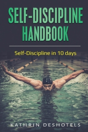 Self-Discipline Handbook: Self-Discipline in 10 days by Kathrin Deshotels 9781087870106