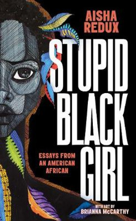 Stupid Black Girl: Essays from an American African by Aisha Redux