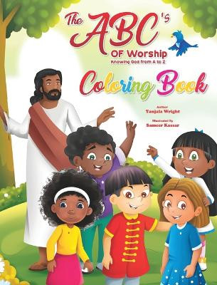 The ABC's of Worship: Knowing God from A to Z Coloring Book by Tanjala Wright 9781087899343