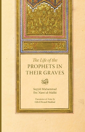 The Life of the Prophets in Their Graves by Gibril Fouad Haddad 9781087988320
