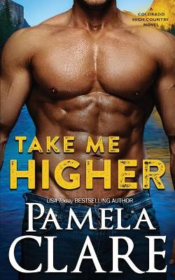 Take Me Higher: A Colorado High Country Novel by Pamela Clare 9781087990996