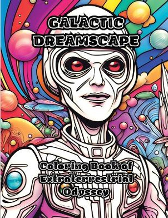 Galactic Dreamscape: Coloring Book of Extraterrestrial Odyssey by Colorzen 9781088010402