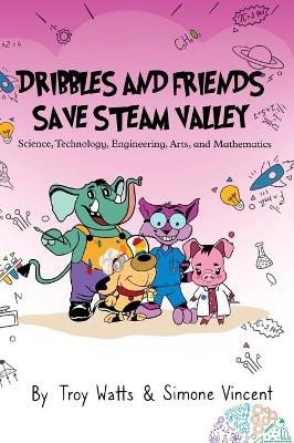 Dribbles and Friends Save STEAM Valley by Troy Watts 9781088011317