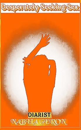 Desperately Seeking Sex by Nabila Geron 9781087912417