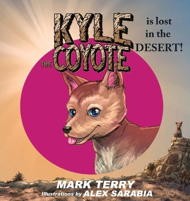 Kyle the Coyote: Lost in the Desert by Mark Terry 9781087934228