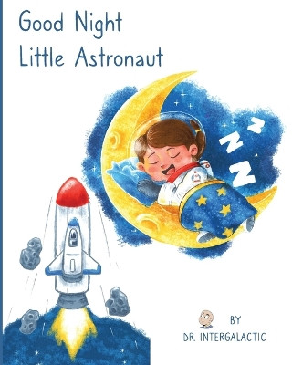 Good Night Little Astronaut by Dr Intergalactic 9781087952338