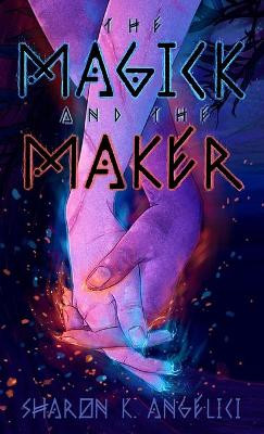 The Magick and the Maker by Sharon K Angelici 9781087971049