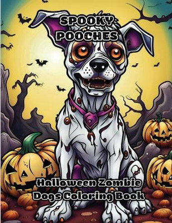 Spooky Pooches: Halloween Zombie Dogs Coloring Book by Colorzen 9781087974286
