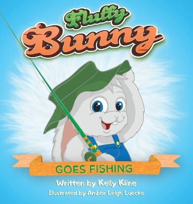Fluffy Bunny Goes Fishing: Goes Fishing by Kelly Kline 9781088033135