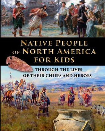 Native People of North America for Kids - through the lives of their chiefs and heroes by Catherine Fet 9781088068144