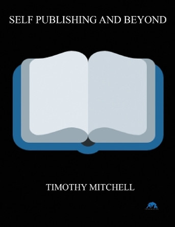 Self Publishing And Beyond.. by Timothy Mitchell 9781088069080