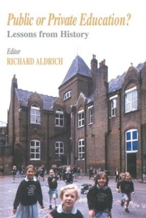 Public or Private Education?: Lessons from History by Richard Aldrich