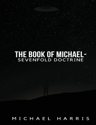 The Book of Michael - Sevenfold Doctrine by Michael Harris 9781088129074