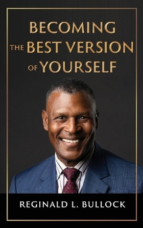 Becoming the Best Version of Yourself by Reginald Bullock 9781088130216