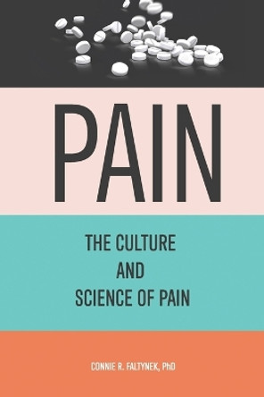 Pain: The Culture And Science of Pain by Connie R Faltynek 9781088245231
