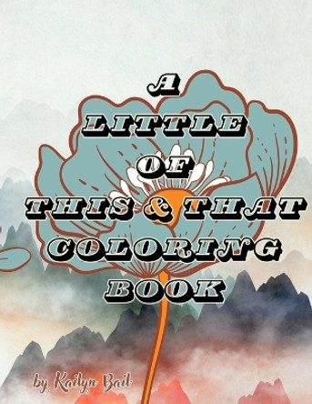 A Little of This and That Coloring Book by Kailyn Bail 9781088247235