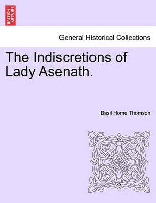 The Indiscretions of Lady Asenath. by Basil Home Thomson 9781241213633