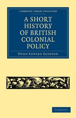 A Short History of British Colonial Policy by Hugh Edward Egerton 9781108023757