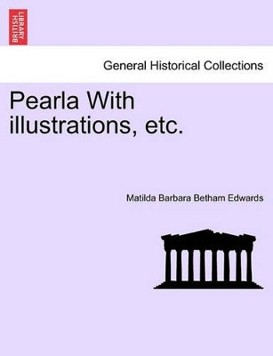 Pearla with Illustrations, Etc. by Matilda Barbara Betham Edwards 9781241370794