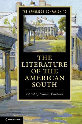 The Cambridge Companion to the Literature of the American South by Sharon Monteith 9781107610859