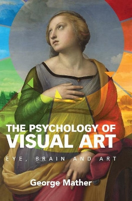 The Psychology of Visual Art: Eye, Brain and Art by George Mather 9781107005983