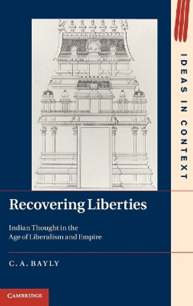 Recovering Liberties: Indian Thought in the Age of Liberalism and Empire by C. A. Bayly 9781107013834