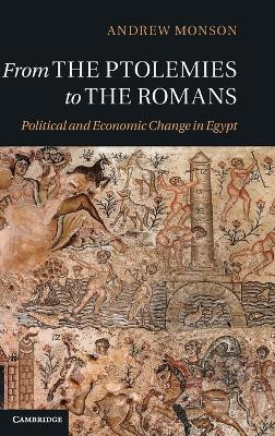 From the Ptolemies to the Romans: Political and Economic Change in Egypt by Andrew Monson 9781107014411
