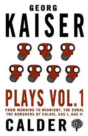 Plays Vol. 1: Georg Kaiser: 1 by Georg Kaiser