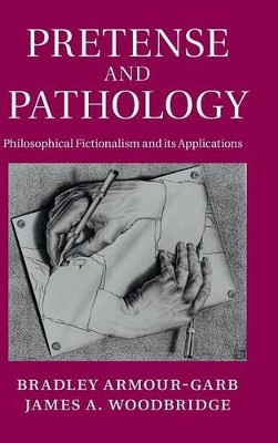 Pretense and Pathology: Philosophical Fictionalism and its Applications by Bradley Armour-Garb 9781107028272