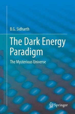 The Dark Energy Paradigm: The Mysterious Universe B.G. Sidharth 9789819637447