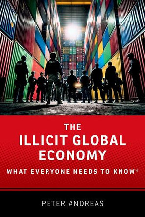 The Illicit Global Economy: What Everyone Needs To KnowÂ® Peter Andreas 9780197543672