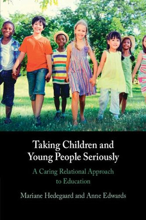 Taking Children and Young People Seriously: A Caring Relational Approach to Education Mariane Hedegaard 9781108970518