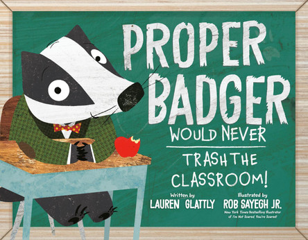 Proper Badger Would Never Trash the Classroom! Lauren Glattly 9780593528198