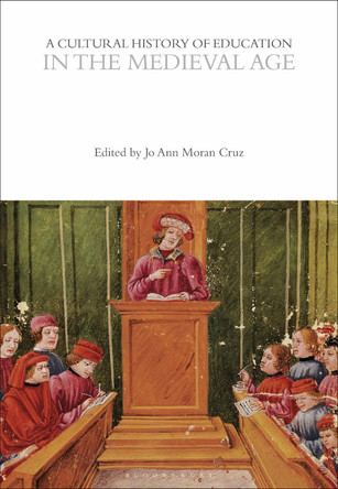 A Cultural History of Education in the Medieval Age Professor Jo Ann Moran Cruz 9781350537002