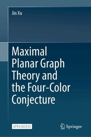 Maximal Planar Graph Theory and the Four-Color Conjecture Jin Xu 9789819647446