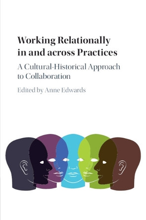 Working Relationally in and across Practices: A Cultural-Historical Approach to Collaboration Anne Edwards 9781107527386