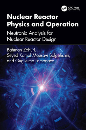 Nuclear Reactor Physics and Operation: Neutronic Analysis For Nuclear Reactor Design Bahman Zohuri 9781032966229