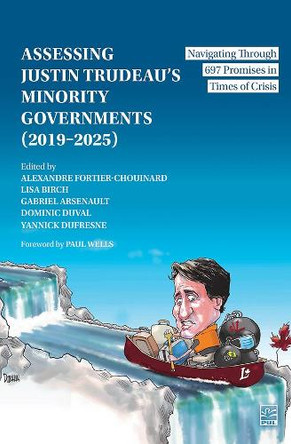 Assessing Justin Trudeau’s Minority Governments (2019–2025): Navigating Through 697 Promises in Times of Crisis Alexandre Fortier-Chouinard 9782766305322