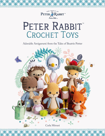 Peter Rabbit™ Crochet Toys: Adorable Amigurumi from the Tales of Beatrix Potter Carla Mitrani 9781446315798