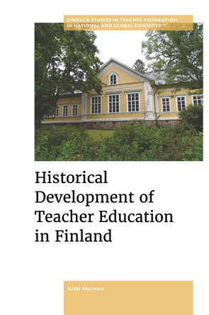 Historical Development of Teacher Education in Finland Jussi Välimaa 9781804551301