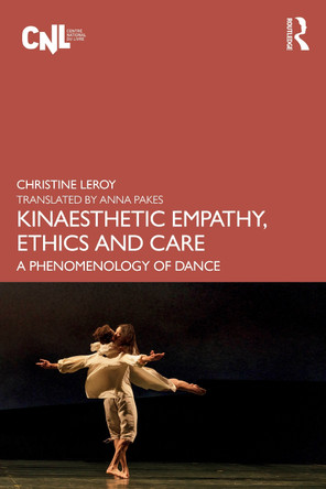 Kinaesthetic Empathy, Ethics and Care: A Phenomenology of Dance Christine Leroy 9781032878560