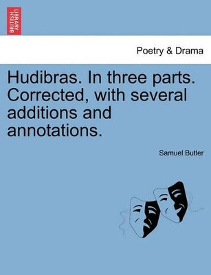 Hudibras. in Three Parts. Corrected, with Several Additions and Annotations. by Samuel Butler 9781241247317