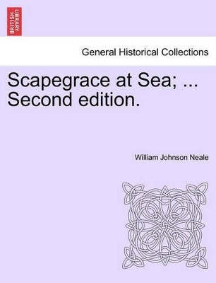 Scapegrace at Sea; ... Second Edition. by William Johnson Neale 9781241378622