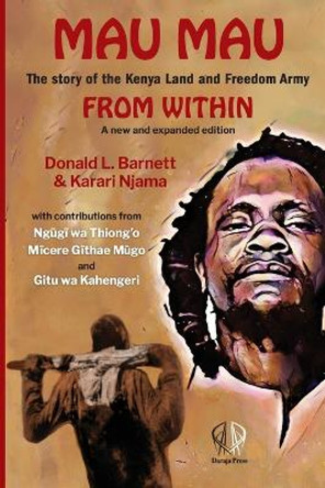Mau Mau From Within: The Story of the Kenya Land and Freedom Army by Karari Njama