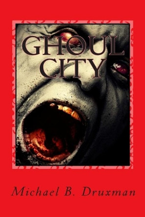 Ghoul City: An Original Screenplay by Michael B Druxman 9781468027105