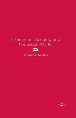 Attachment Security and the Social World by Antigonos Sochos 9781349485529