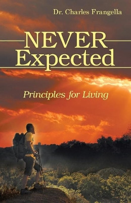 Never Expected: Principles for Living by Dr Charles Frangella 9781480880245
