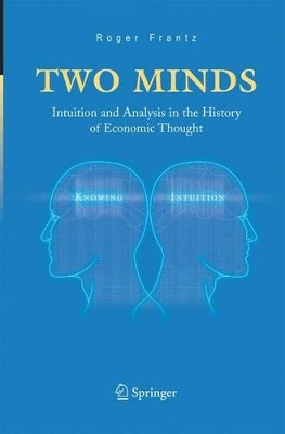 Two Minds: Intuition and Analysis in the History of Economic Thought by Roger Frantz 9781461498889