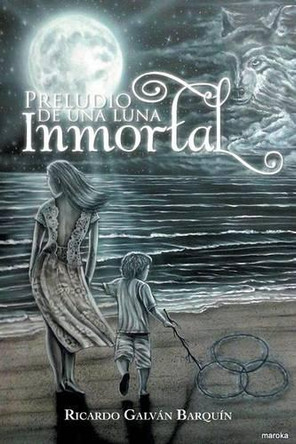 Preludio de Una Luna Inmortal by Ricardo Galvan Barquin 9781463397999